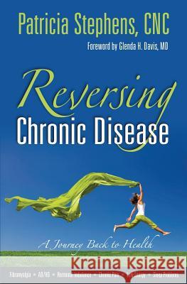 Reversing Chronic Disease: A Journey Back to Health Patricia Stephen Glenda H. Davi 9781491288641 Createspace - książka