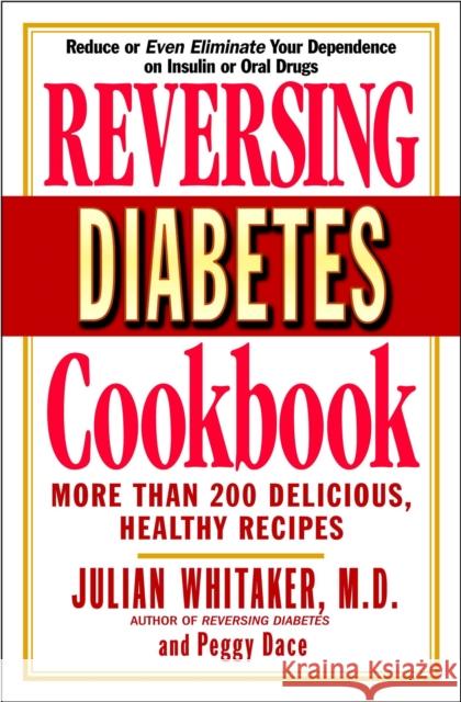 Reversing Diabetes Cookbook: More Than 200 Delicious, Healthy Recipes Julian Whitaker Peggy Dace 9780446691413 Warner Books - książka