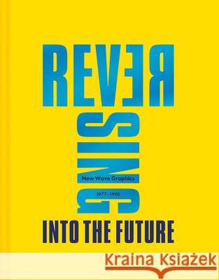 Reversing Into The Future: New Wave Graphics 1977–1990 Andrew Krivine 9781911663959 HarperCollins Publishers - książka