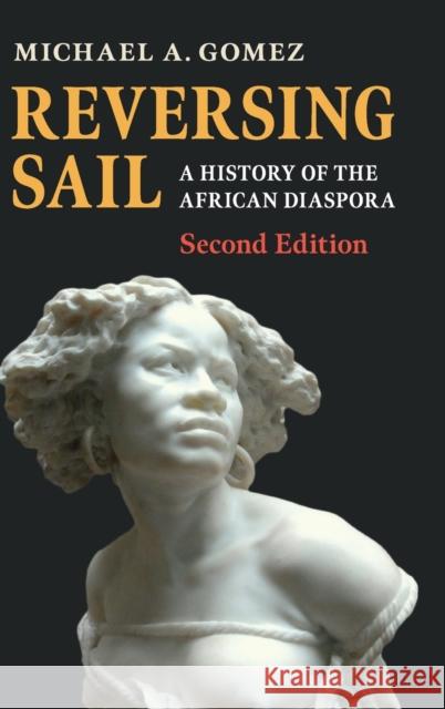Reversing Sail: A History of the African Diaspora Michael A. Gomez 9781108498715 Cambridge University Press - książka