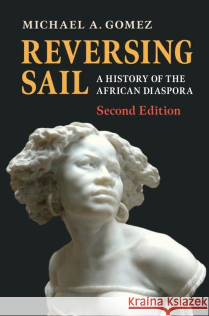 Reversing Sail: A History of the African Diaspora Michael A. Gomez 9781108712439 Cambridge University Press - książka