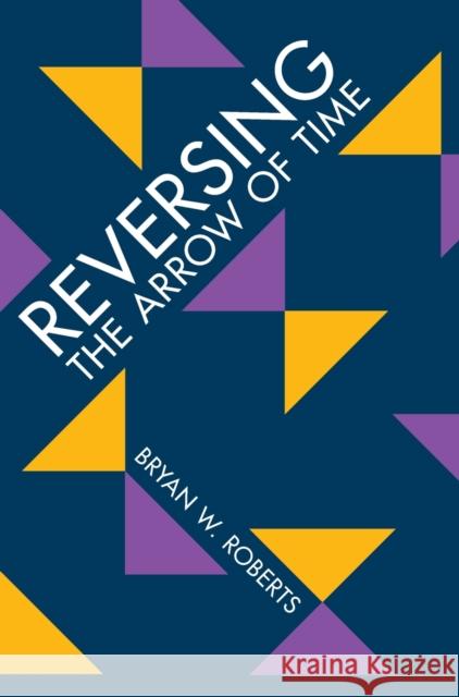 Reversing the Arrow of Time Bryan W. (London School of Economics and Political Science) Roberts 9781009123327 Cambridge University Press - książka