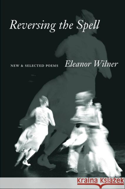 Reversing the Spell: New & Selected Poems Eleanor Wilner 9781556590825 Copper Canyon Press - książka