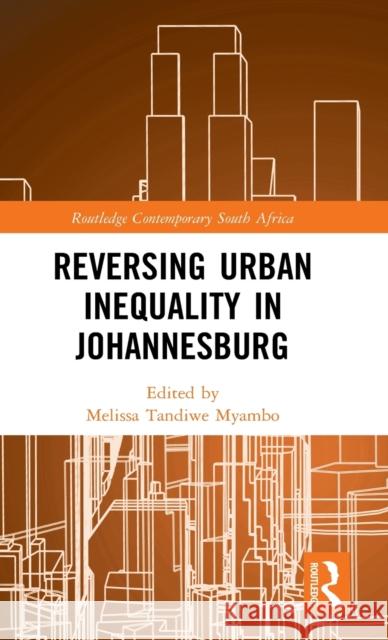 Reversing Urban Inequality in Johannesburg Melissa Tandiwe Myambo 9781138320444 Routledge - książka
