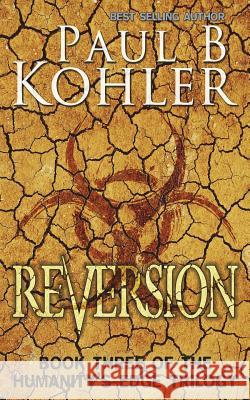 Reversion: Book Three of The Humanity's Edge Trilogy Kohler, Paul B. 9781940740195 Global Endeavor, LLC - książka