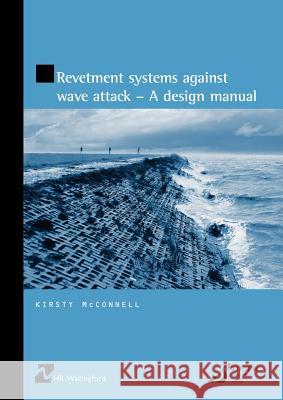 Revetment Systems Against Wave Attack - A Design Manual Kirsty McConnell K. McConnell W. Allsop 9780727727060 Thomas Telford - książka