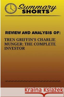 Review And Analysis Of: : Tren Griffins's Charlie Munger: The Complete Investor Shorts, Summary 9781976430787 Createspace Independent Publishing Platform - książka