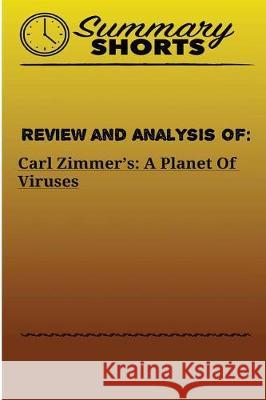 Review and Analysis of: Carl Zimmer?s: A Planet Of Viruses Shorts, Summary 9781976430404 Createspace Independent Publishing Platform - książka