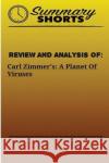 Review and Analysis of: Carl Zimmer?s: A Planet Of Viruses Shorts, Summary 9781976430404 Createspace Independent Publishing Platform