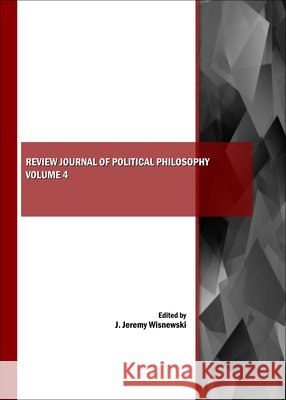 Review Journal of Political Philosophy Volume 4 J. Jeremy Wisnewski 9781443800228 Cambridge Scholars Publishing - książka