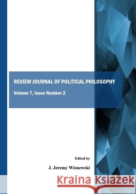 Review Journal of Political Philosophy: Volume 7, Issue Number 2 J. Jeremy Wisnewski 9781443813952 Cambridge Scholars Publishing - książka
