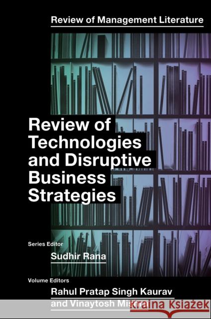 Review of Technologies and Disruptive Business Strategies Rahul Pratap Singh Kaurav Vinaytosh Mishra 9781837974573 Emerald Publishing Limited - książka