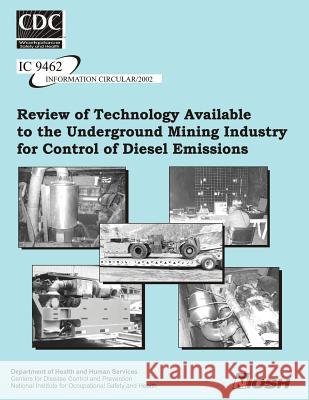 Review of Technology Available to the Underground Mining Industry for Control of Diesel Emissions Dr George H. Schnakenber Dr Aleksandar D. Bugarski Centers for Disease Control and Preventi 9781493629206 Createspace - książka