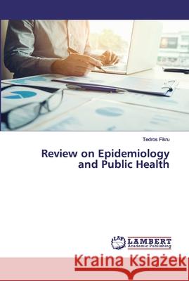 Review on Epidemiology and Public Health Fikru, Tedros 9786200549570 LAP Lambert Academic Publishing - książka