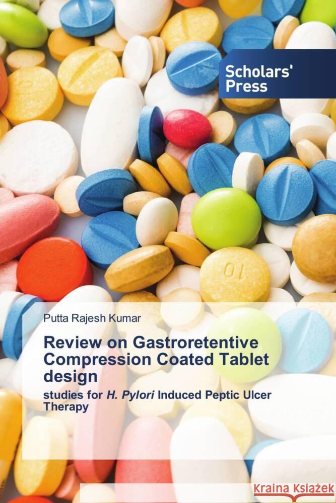 Review on Gastroretentive Compression Coated Tablet design Kumar, Putta Rajesh 9786138965107 Scholar's Press - książka