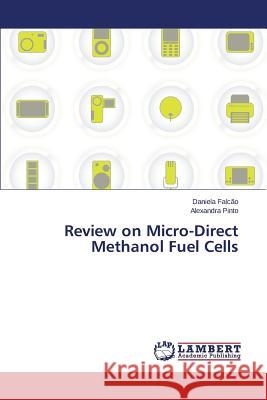 Review on Micro-Direct Methanol Fuel Cells Falcao Daniela                           Pinto Alexandra 9783659343902 LAP Lambert Academic Publishing - książka