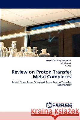 Review on Proton Transfer Metal Complexes Hossein Eshtiagh-Hosseini, M Mirzaei, N Alfi 9783848480616 LAP Lambert Academic Publishing - książka
