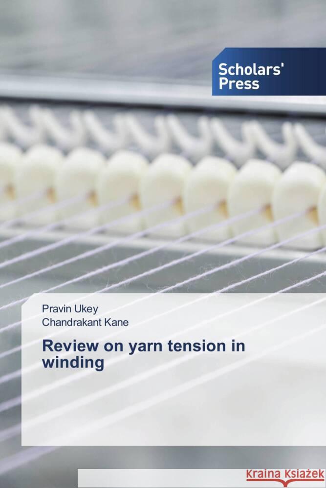 Review on yarn tension in winding Ukey, Pravin, Kane, Chandrakant 9786205523759 Scholars' Press - książka