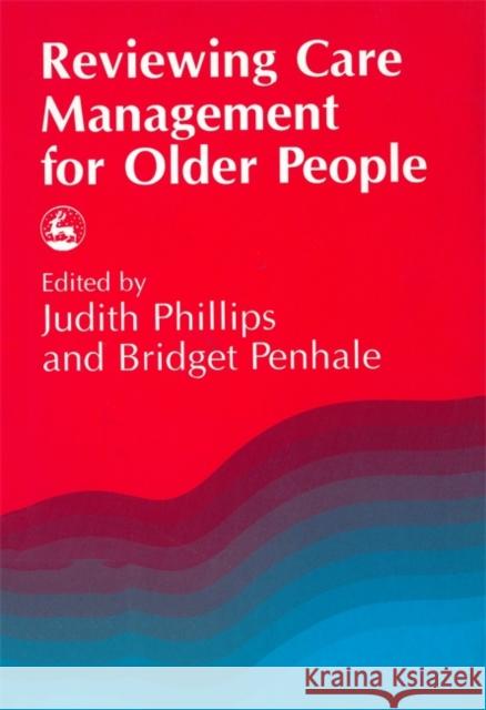Reviewing Care Management for Older People Judith Phillips Phillips 9781853023170 Jessica Kingsley Publishers - książka