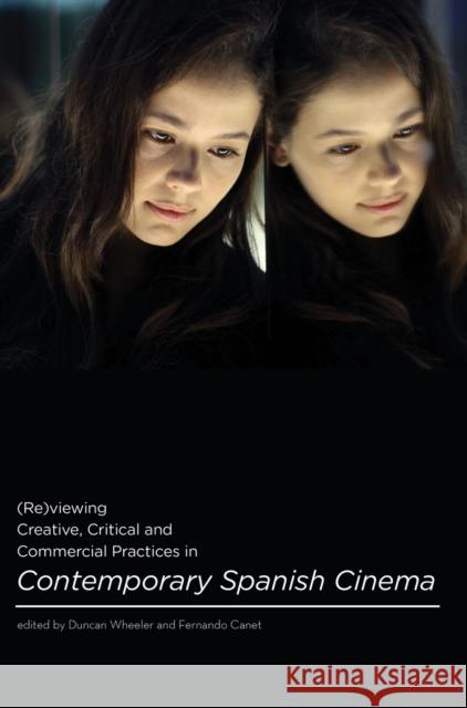 (Re)Viewing Creative, Critical and Commercial Practices in Contemporary Spanish Cinema Fernando Canet Duncan Wheeler 9781783204069 Intellect (UK) - książka