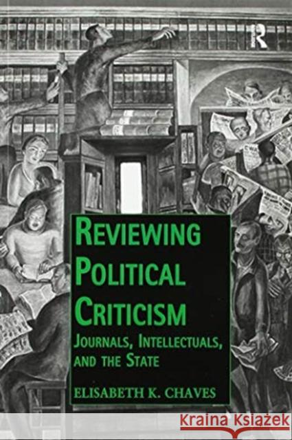 Reviewing Political Criticism: Journals, Intellectuals, and the State Elisabeth K. Chaves 9780367599751 Routledge - książka