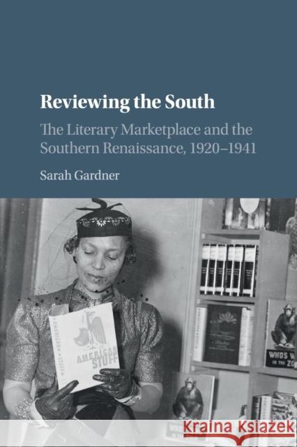 Reviewing the South: The Literary Marketplace and the Southern Renaissance, 1920-1941 Sarah Gardner 9781316602379 Cambridge University Press - książka