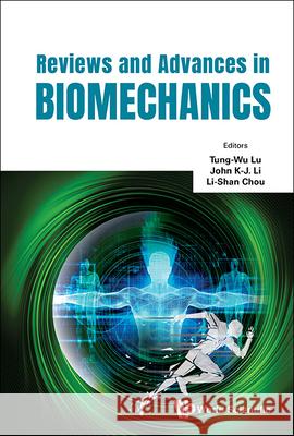 Reviews and Advances in Biomechanics Tung-Wu Lu John K-J Li Li-Shan Chou 9789819806102 World Scientific Publishing Company - książka