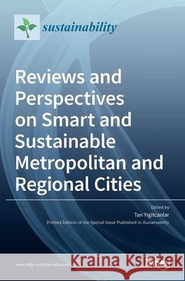 Reviews and Perspectives on Smart and Sustainable Metropolitan and Regional Cities Tan Yigitcanlar 9783036527567 Mdpi AG - książka