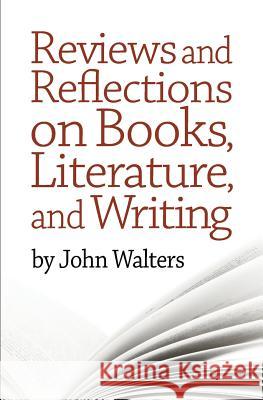 Reviews and Reflections on Books, Literature, and Writing John Walters 9781499208726 Createspace - książka