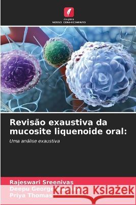 Revisao exaustiva da mucosite liquenoide oral Rajeswari Sreenivas Deepu George Mathew Priya Thomas 9786206097952 Edicoes Nosso Conhecimento - książka