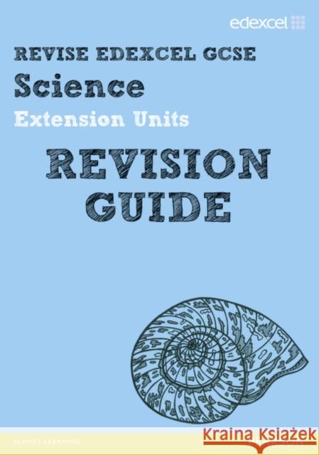 Revise Edexcel: Edexcel GCSE Science Extension Units Revision Guide Penny Johnson, Steve Woolley, Nigel Saunders, Damian Riddle, Mike O’Neill 9781446902677 Pearson Education Limited - książka