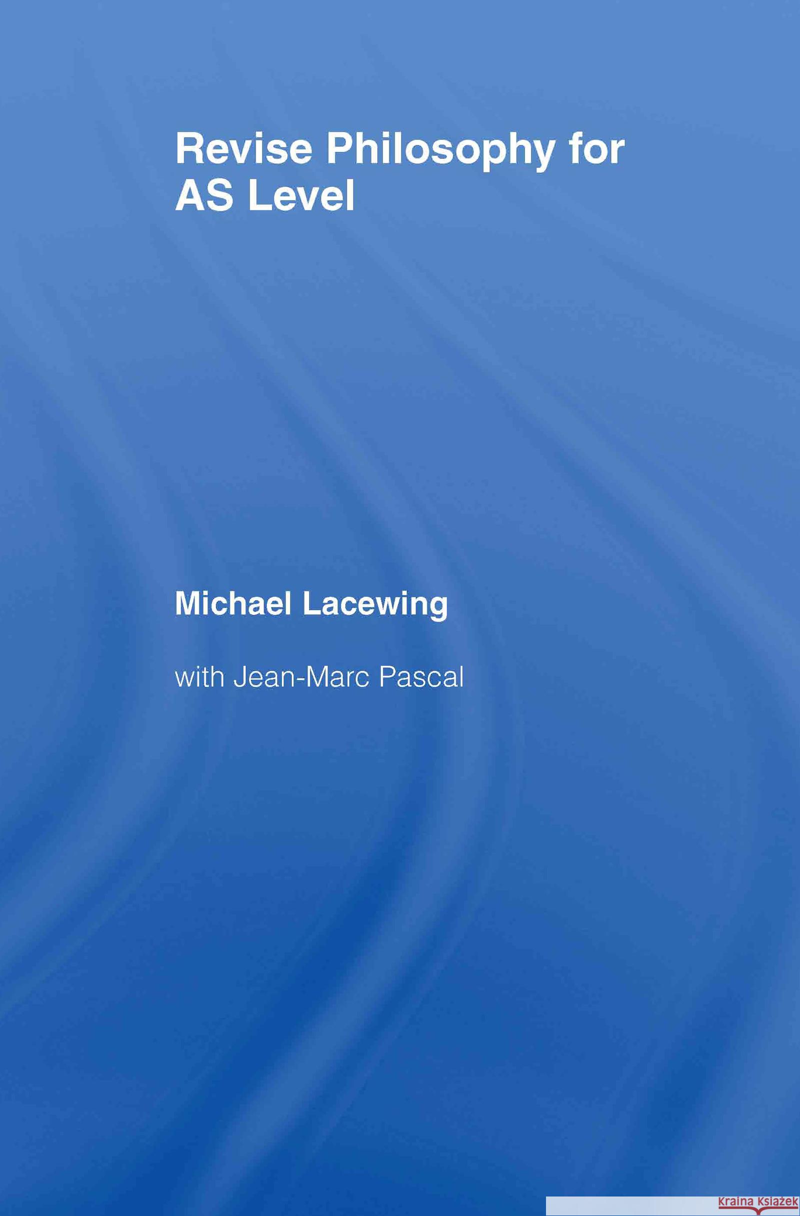 Revise Philosophy for AS Level Michael Lacewing Jean-Marc Pascal 9780415399975 TAYLOR & FRANCIS LTD - książka