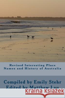 Revised Interesting Place Names and History of Australia: Edition 2 Emily Stehr Matthew Lau 9781490935980 Createspace - książka