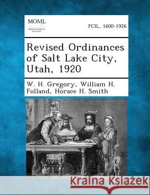 Revised Ordinances of Salt Lake City, Utah, 1920 W H Gregory, William H Folland, Horace H Smith 9781287338918 Gale, Making of Modern Law - książka