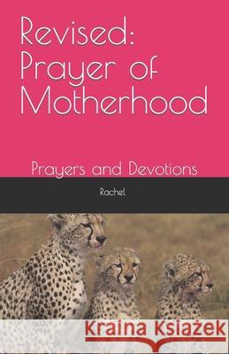 Revised: Prayer of Motherhood: Prayers and Devotions Rachel Smith 9781542447126 Createspace Independent Publishing Platform - książka