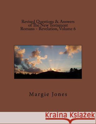 Revised Questions & Answers of The New Testament Romans - Revelation, Volume 6 Jones, Margie 9781508440758 Createspace - książka