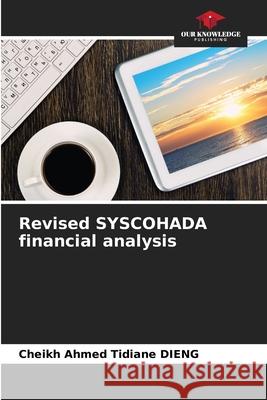 Revised SYSCOHADA financial analysis DIENG, Cheikh Ahmed Tidiane 9786209119811 Our Knowledge Publishing - książka