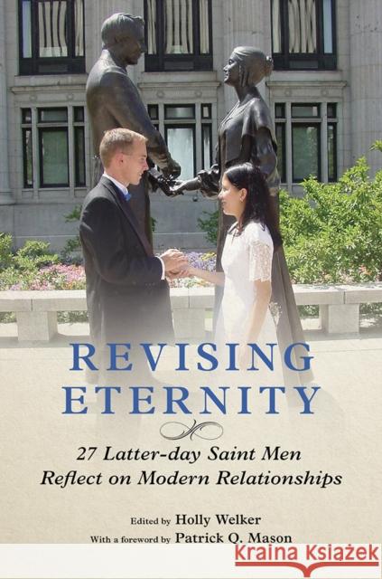 Revising Eternity: 27 Latter-Day Saint Men Reflect on Modern Relationships Holly Welker 9780252044359 University of Illinois Press - książka