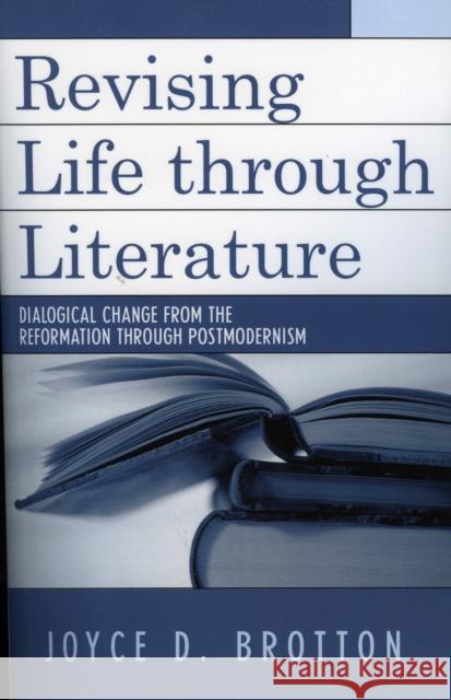 Revising Life Through Literature: Dialogical Change from the Reformation through Postmodernism Brotton, Joyce D. 9780810857193 Scarecrow Press - książka