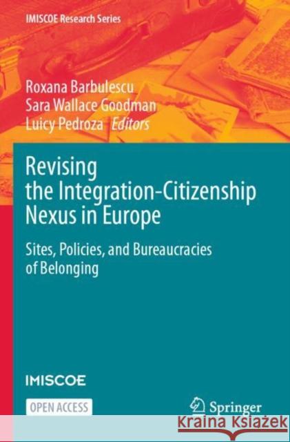 Revising the Integration-Citizenship Nexus in Europe: Sites, Policies, and Bureaucracies of Belonging Roxana Barbulescu Sara Wallace Goodman Luicy Pedroza 9783031257285 Springer - książka