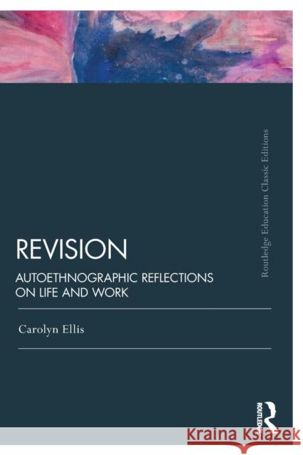 Revision: Autoethnographic Reflections on Life and Work Carolyn Ellis 9780367201166 Routledge - książka