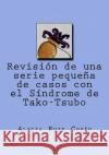 Revisión de una serie pequeña de casos con el Síndrome de Tako-Tsubo Cosio, Alicia Ruiz 9781541230002 Createspace Independent Publishing Platform