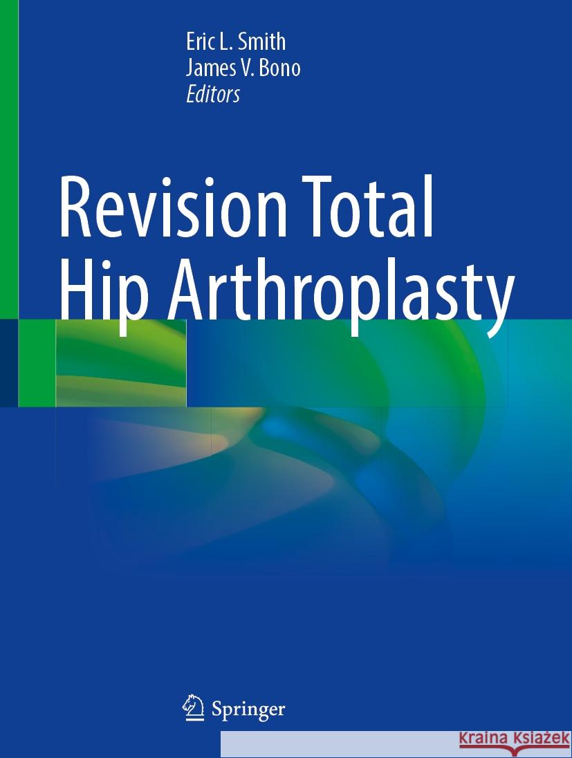 Revision Total Hip Arthroplasty Eric L. Smith, James V. Bono 9783031839580 Springer International Publishing AG - książka