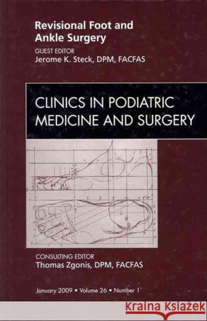 Revisional Foot and Ankle Surgery, an Issue of Clinics in Podiatric Medicine and Surgery: Volume 26-1 Steck, Jerome K. 9781437705300 Saunders Book Company - książka
