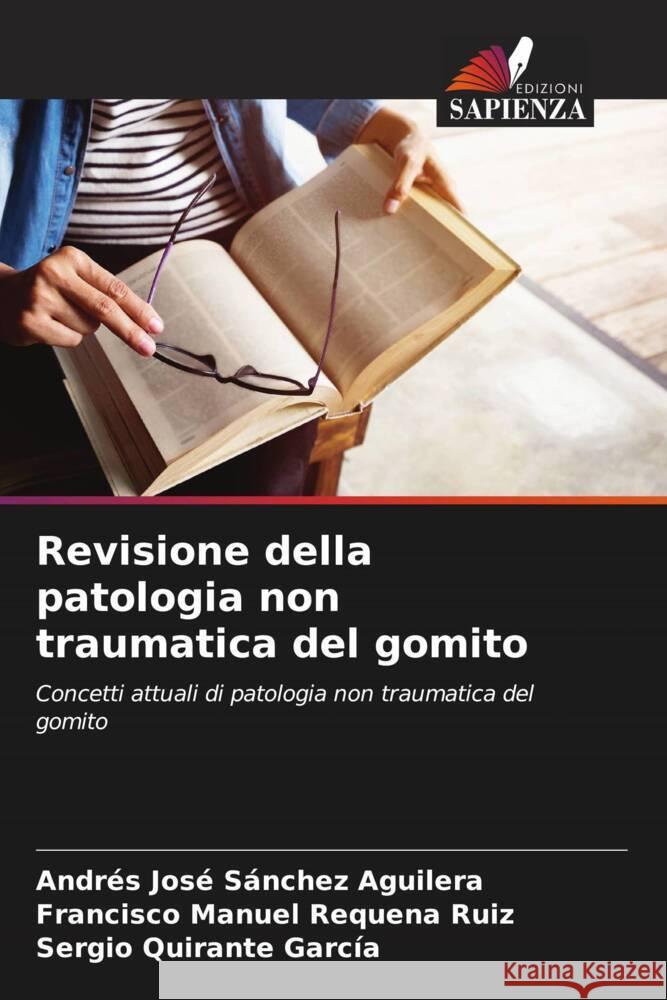 Revisione della patologia non traumatica del gomito Andr?s Jos? S?nche Francisco Manuel Requen Sergio Quirant 9786207023660 Edizioni Sapienza - książka