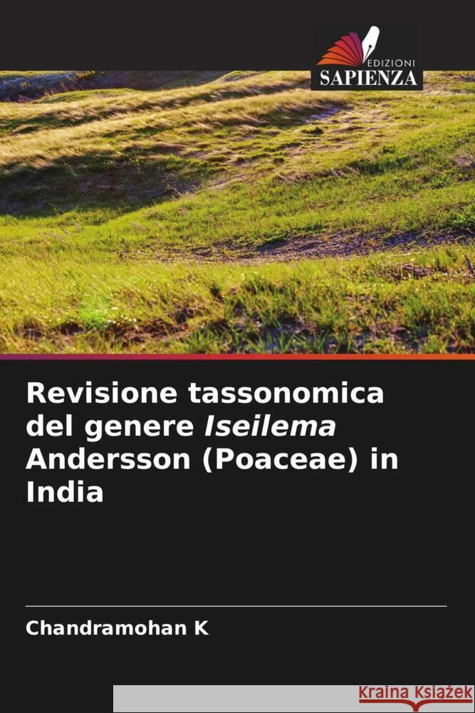 Revisione tassonomica del genere Iseilema Andersson (Poaceae) in India K, Chandramohan 9786205158173 Edizioni Sapienza - książka