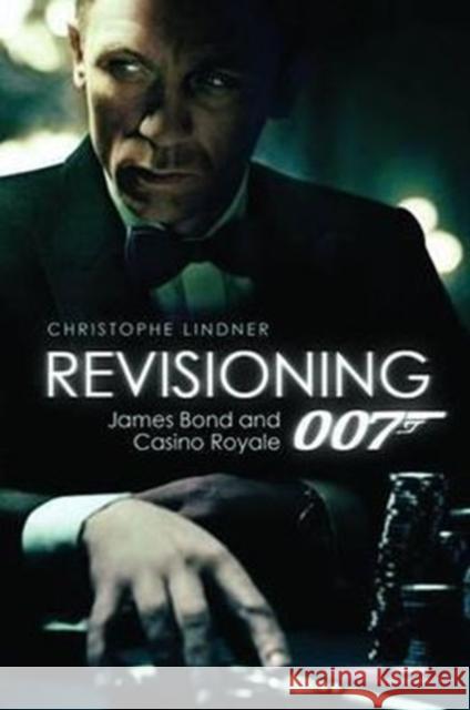 Revisioning 007: James Bond and Casino Royale Lindner, Christoph 9781906660208 Wallflower Press - książka