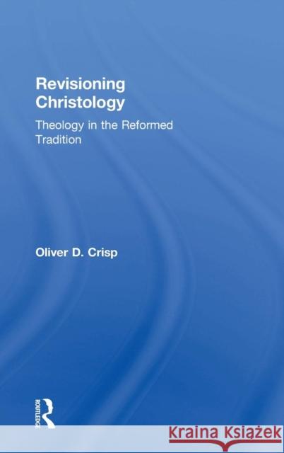 Revisioning Christology: Theology in the Reformed Tradition Crisp, Oliver D. 9781409430049  - książka