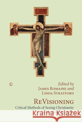 Revisioning: Critical Methods of Seeing Christianity in the History of Art James Romaine Linda Stratford 9780718893361 Lutterworth Press - książka