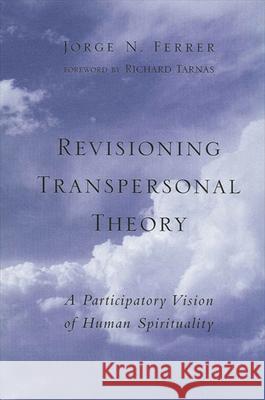 Revisioning Transpersonal Theory: A Participatory Vision of Human Spirituality Jorge Noguera Ferrer Richard Tarnas 9780791451687 State University of New York Press - książka